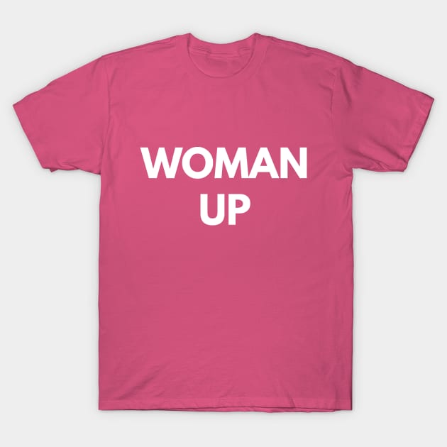 Woman Up T-Shirt by coffeeandwinedesigns